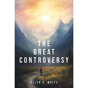 White, Ellen G. The Great Controversy White, Ellen G. The Great Controversy