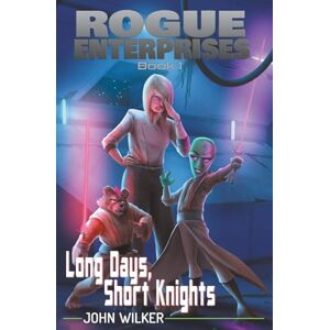 Wilker, John Long Days, Short Knights: 1 (Rogue Enterprises) Wilker, John Long Days, Short Knights: 1 (Rogue Enterprises)
