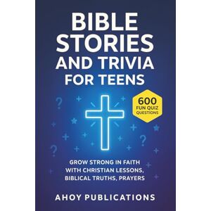 Publications, Ahoy Bible Stories and Trivia for Teens: Grow Strong in Faith with Christian Lessons, Biblical Truths, Prayers, and 600 Fun Quiz Questions (Bringing History to Life) Publications, Ahoy Bible Stories and Trivia for Teens: Grow Strong in Faith with Christian Lessons, Biblical Truths, Prayers, and 600 Fun Quiz Questions (Bringing History to Life)