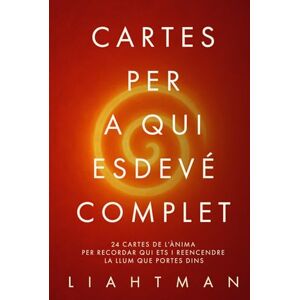 Man, Liaht CARTES PER A QUI ESDEVÉ COMPLET: 24 cartes de l’ànima per recordar qui ets i reencendre la llum que portes dins (Letters for the One Becoming Whole Global Editions) Man, Liaht CARTES PER A QUI ESDEVÉ COMPLET: 24 cartes de l’ànima per recordar qui ets i reencendre la llum que portes dins (Letters for the One Becoming Whole Global Editions)