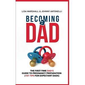 Marshall Becoming a Dad: The First-Time Dad's Guide to Pregnancy Preparation (101 Tips For Expectant Dads): 4 (Positive Parenting) Marshall Becoming a Dad: The First-Time Dad's Guide to Pregnancy Preparation (101 Tips For Expectant Dads): 4 (Positive Parenting)