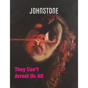 Johnstone, Caitlin They Can’t Arrest Us All: JOHNSTONE September 25 Johnstone, Caitlin They Can’t Arrest Us All: JOHNSTONE September 25