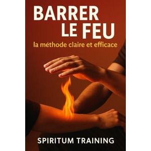 Training, Spiritum Barrer le Feu: la méthode claire et efficace Training, Spiritum Barrer le Feu: la méthode claire et efficace