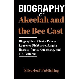 Publishing, Silverleaf Biography of Akeelah and the Bee Cast: Biographies of Keke Palmer, Laurence Fishburne, Angela Bassett, Curtis Armstrong, and J.R. Villarre Publishing, Silverleaf Biography of Akeelah and the Bee Cast: Biographies of Keke Palmer, Laurence Fishburne, Angela Bassett, Curtis Armstrong, and J.R. Villarre
