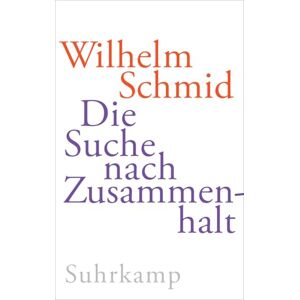 Schmid, Wilhelm Die Suche nach Zusammenhalt: Ich und Wir: Vom schönen und schwierigen Leben in Gesellschaft Schmid, Wilhelm Die Suche nach Zusammenhalt: Ich und Wir: Vom schönen und schwierigen Leben in Gesellschaft
