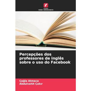 Atmaca, Çağla Percepções dos professores de inglês sobre o uso do Facebook Atmaca, Çağla Percepções dos professores de inglês sobre o uso do Facebook