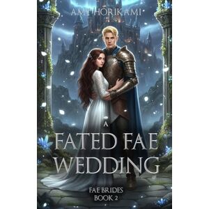 Horikami, Amy A Fated Fae Wedding (Fae Brides Book 2) Clean Fantasy Romance: Mystical Edition (Fae Brides (Mystical Edition)) Horikami, Amy A Fated Fae Wedding (Fae Brides Book 2) Clean Fantasy Romance: Mystical Edition (Fae Brides (Mystical Edition))