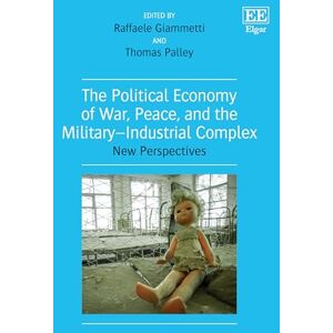 The Political Economy of War, Peace, and the Military–Industrial Complex: New Perspectives The Political Economy of War, Peace, and the Military–Industrial Complex: New Perspectives