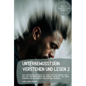 Braun Unterbewusstsein verstehen und lesen 2: Das Unterbewusstsein ist jene verschlungene Welt, die sich unserem direkten Zugriff entzieht, die aber dennoch unser Denken, Fühlen und Handeln… Braun Unterbewusstsein verstehen und lesen 2: Das Unterbewusstsein ist jene verschlungene Welt, die sich unserem direkten Zugriff entzieht, die aber dennoch unser Denken, Fühlen und Handeln…
