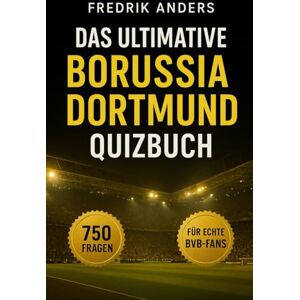 Anders, Fredrik Das große Borussia Dortmund Quizbuch: 750 Multiple-Choice-Fragen über Geschichte, Spieler, Legenden, Spiele, Rekorde, Statistiken, Rivalitäten, ... – mit Lösungen nach jeweils 50 Fragen Anders, Fredrik Das große Borussia Dortmund Quizbuch: 750 Multiple-Choice-Fragen über Geschichte, Spieler, Legenden, Spiele, Rekorde, Statistiken, Rivalitäten, ... – mit Lösungen nach jeweils 50 Fragen