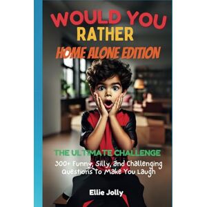 Jolly, Ellie Would You Rather Home Alone: The Ultimate Challenge of Choices: A Fun and Spooky Would You Rather Activity Book for Kids Jolly, Ellie Would You Rather Home Alone: The Ultimate Challenge of Choices: A Fun and Spooky Would You Rather Activity Book for Kids