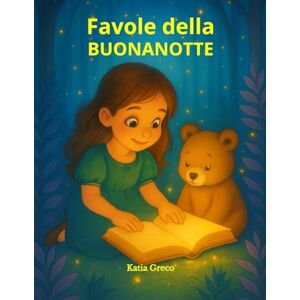 Greco, Katia Favole della Buonanotte: 20 storie della buonanotte con disegni da colorare per bambini dai 3 ai 6 anni Greco, Katia Favole della Buonanotte: 20 storie della buonanotte con disegni da colorare per bambini dai 3 ai 6 anni