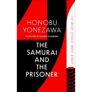 Yonezawa, Honobu The Samurai and the Prisoner: The multi-award-winning historical thriller and a masterpiece of Japanese fiction Yonezawa, Honobu The Samurai and the Prisoner: The multi-award-winning historical thriller and a masterpiece of Japanese fiction