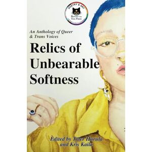 Veil Press, Beyond the Relics of Unbearable Softness: A Poetry & Art Anthology of Queer Joy Veil Press, Beyond the Relics of Unbearable Softness: A Poetry & Art Anthology of Queer Joy