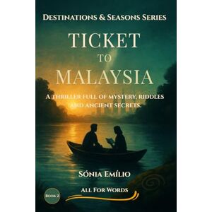 For Words, All Ticket to Malaysia: A Mystery Thriller of Enigmas and Ancient Secrets — Book 2 of the Destinations & Seasons Trilogy For Words, All Ticket to Malaysia: A Mystery Thriller of Enigmas and Ancient Secrets — Book 2 of the Destinations & Seasons Trilogy