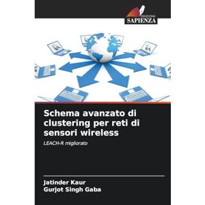Kaur, Jatinder Schema avanzato di clustering per reti di sensori wireless: LEACH-R migliorato Kaur, Jatinder Schema avanzato di clustering per reti di sensori wireless: LEACH-R migliorato