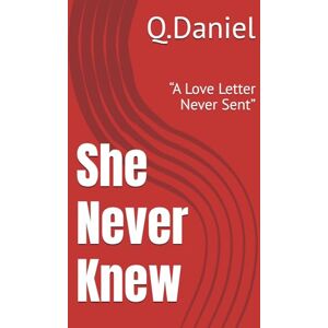 KADRI, RUSHAN She Never Knew: “A Love Letter Never Sent” KADRI, RUSHAN She Never Knew: “A Love Letter Never Sent”