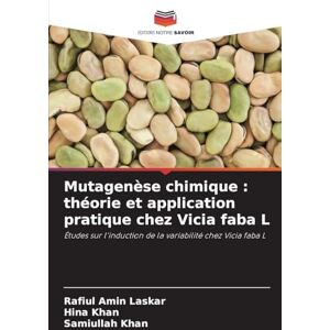 Laskar, Rafiul Amin Mutagenèse chimique: théorie et application pratique chez Vicia faba L Laskar, Rafiul Amin Mutagenèse chimique: théorie et application pratique chez Vicia faba L