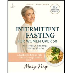 Peri, Mariann INTERMITTENT FASTING FOR WOMEN OVER 50: A gentle plan for lasting weight loss, hormone balance and healthy aging after fifty Peri, Mariann INTERMITTENT FASTING FOR WOMEN OVER 50: A gentle plan for lasting weight loss, hormone balance and healthy aging after fifty