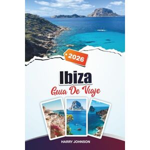 Johnson, Harry GUÍA DE VIAJE IBIZA 2026: Descubre joyas ocultas, monumentos históricos, consejos de viaje y experiencias de vacaciones inolvidables Johnson, Harry GUÍA DE VIAJE IBIZA 2026: Descubre joyas ocultas, monumentos históricos, consejos de viaje y experiencias de vacaciones inolvidables