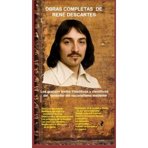 DESCARTES, RENÉ OBRAS COMPLETAS DE RENÉ DESCARTES: Los grandes textos filosóficos y científicos del fundador del racionalismo moderno DESCARTES, RENÉ OBRAS COMPLETAS DE RENÉ DESCARTES: Los grandes textos filosóficos y científicos del fundador del racionalismo moderno