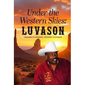 Cunningham, Anton Under The Western Skies: Lu Vason: Dreamer to Visionary, Visionary to Pioneer Cunningham, Anton Under The Western Skies: Lu Vason: Dreamer to Visionary, Visionary to Pioneer
