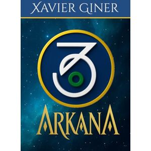 Giner, Xavier ARKÁNA: Un camino de expansión energética para despertar el corazón Giner, Xavier ARKÁNA: Un camino de expansión energética para despertar el corazón