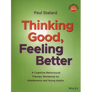 Stallard, Paul Thinking Good, Feeling Better: A Cognitive Behavioural Therapy Workbook for Adolescents and Young Adults Stallard, Paul Thinking Good, Feeling Better: A Cognitive Behavioural Therapy Workbook for Adolescents and Young Adults