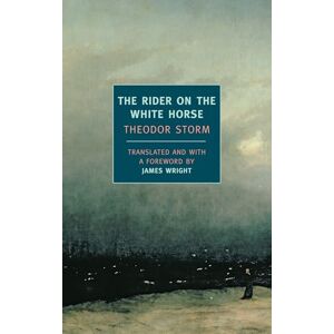 Storm, Theodor The Rider On The White Horse: And Selected Stories (New York Review Books Classics) Storm, Theodor The Rider On The White Horse: And Selected Stories (New York Review Books Classics)