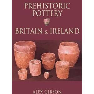 Gibson Prehistoric Pottery in Britain & Ireland. Gibson Prehistoric Pottery in Britain & Ireland.