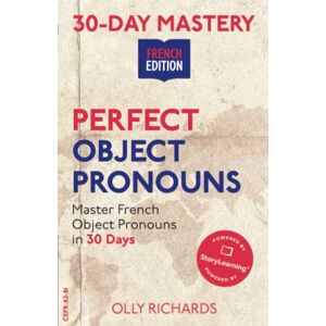 Richards, Olly 30-Day Mastery: Perfect Object Pronouns: Master French Object Pronouns in 30 Days (30-Day Mastery French Edition) Richards, Olly 30-Day Mastery: Perfect Object Pronouns: Master French Object Pronouns in 30 Days (30-Day Mastery French Edition)