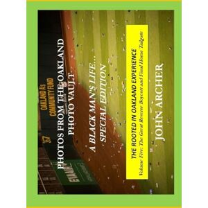 Archer, John Photos From The Oakladn Photo Vault: A Black Man's Life (Special Edition) The Rooted In Oakland Experience, Volume Five Archer, John Photos From The Oakladn Photo Vault: A Black Man's Life (Special Edition) The Rooted In Oakland Experience, Volume Five