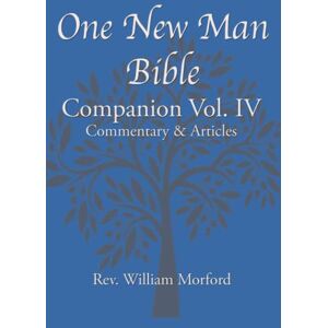 Morford, William J One New Man Bible Companion Vol. IV: Commentary & Articles Morford, William J One New Man Bible Companion Vol. IV: Commentary & Articles