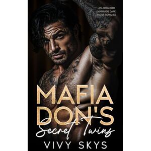 Skys, Vivy Mafia Don's Secret Twins: An Arranged Marriage Dark Mafia Romance (Ruthless Chicago Mafia Kings) Skys, Vivy Mafia Don's Secret Twins: An Arranged Marriage Dark Mafia Romance (Ruthless Chicago Mafia Kings)