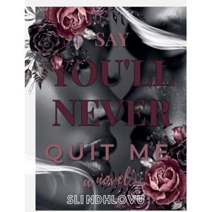 Ndhlovu, Sli Say You'll Never Quit Me: 1 Ndhlovu, Sli Say You'll Never Quit Me: 1