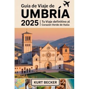 Becker Guía de viaje de Umbría 2025: Tu viaje definitivo al corazón verde de Italia: Explora Asís, Perugia, Spoleto y Orvieto: descubre las joyas ocultas de ... Patrimonio de la Humanidad por la UNESCO Becker Guía de viaje de Umbría 2025: Tu viaje definitivo al corazón verde de Italia: Explora Asís, Perugia, Spoleto y Orvieto: descubre las joyas ocultas de ... Patrimonio de la Humanidad por la UNESCO