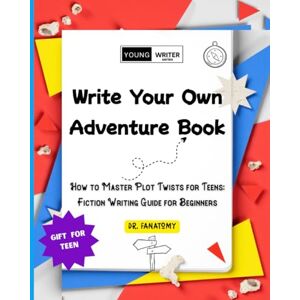 Fanatomy, Dr. Write Your Own Adventure Book: How to Master Plot Twists for Teens: Fiction Writing Guide for Beginners (Young Writer) Fanatomy, Dr. Write Your Own Adventure Book: How to Master Plot Twists for Teens: Fiction Writing Guide for Beginners (Young Writer)