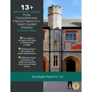 Press, Accolade 13+ Comprehension: Winchester College, Prose Practice Papers & In-Depth Guided Answers: Volume 3 Press, Accolade 13+ Comprehension: Winchester College, Prose Practice Papers & In-Depth Guided Answers: Volume 3