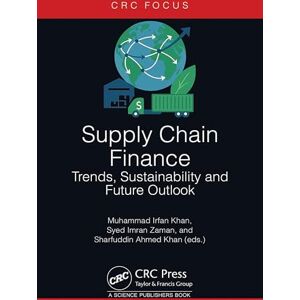 Khan, Muhammad Irfan Supply Chain Finance: Trends, Sustainability and Future Outlook Khan, Muhammad Irfan Supply Chain Finance: Trends, Sustainability and Future Outlook