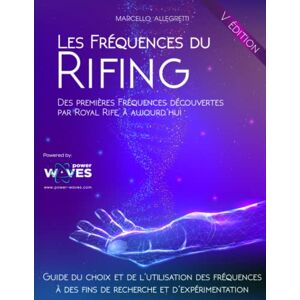 Allegretti, Prof Marcello Les Fréquences du Rifing: Des premières Fréquences découvertes par Royal Rife, à aujourd'hui Allegretti, Prof Marcello Les Fréquences du Rifing: Des premières Fréquences découvertes par Royal Rife, à aujourd'hui
