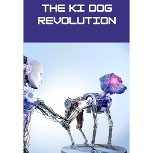 Klöpper, Karl-Heinz THE KI DOG REVOLUTION: The Training and Conditioning of Explosives Detection Dogs, Including the Role of Artificial Intelligence Klöpper, Karl-Heinz THE KI DOG REVOLUTION: The Training and Conditioning of Explosives Detection Dogs, Including the Role of Artificial Intelligence
