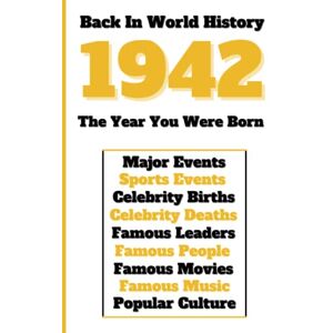 Universe, Colorful Peace Back in World History 1942 The Year You Were Born: All Important Historical Facts (Sports & Major Events, Popular Culture, Famous People, Celebrity Births & Deaths ...) Universe, Colorful Peace Back in World History 1942 The Year You Were Born: All Important Historical Facts (Sports & Major Events, Popular Culture, Famous People, Celebrity Births & Deaths ...)