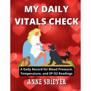 Shiever, Anne MY DAILY VITALS CHECK: A Daily Record for Blood Pressure, Temperature, and SP O2 Readings. This includes date time and what you were doing for an ... your doctor to help monitor medical issues! Shiever, Anne MY DAILY VITALS CHECK: A Daily Record for Blood Pressure, Temperature, and SP O2 Readings. This includes date time and what you were doing for an ... your doctor to help monitor medical issues!