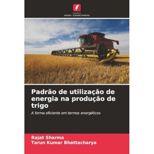 Sharma, Rajat Padrão de utilização de energia na produção de trigo: A forma eficiente em termos energéticos Sharma, Rajat Padrão de utilização de energia na produção de trigo: A forma eficiente em termos energéticos
