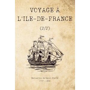 de Saint-Pierre, Bernardin Voyage à l'Ile-de-France (Illustré): (2/2) de Saint-Pierre, Bernardin Voyage à l'Ile-de-France (Illustré): (2/2)