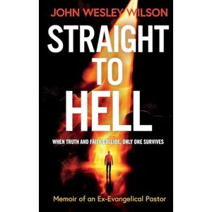 Wilson Straight to Hell: Memoir of an Ex-Evangelical Pastor Wilson Straight to Hell: Memoir of an Ex-Evangelical Pastor