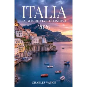 VANCE, CHARLES ITALIA 2026: LA GUÍA DE VIAJE DEFINITIVA: Planifique el viaje perfecto con consejos de expertos, itinerarios, guías gastronómicas, información cultural y recomendaciones para viajes olímpicos VANCE, CHARLES ITALIA 2026: LA GUÍA DE VIAJE DEFINITIVA: Planifique el viaje perfecto con consejos de expertos, itinerarios, guías gastronómicas, información cultural y recomendaciones para viajes olímpicos