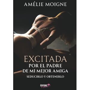 Moigne, Amélie Excitada por el padre de mi mejor amiga: Seducirlo y obtenerlo Moigne, Amélie Excitada por el padre de mi mejor amiga: Seducirlo y obtenerlo