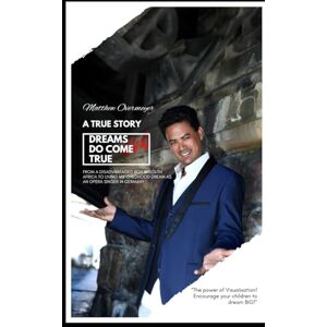 Overmeyer, Matthew Dreams do come true: How One Voice Rose from Nothing to Inspire Millions-Discover the Power of Your Own Dream Today! Overmeyer, Matthew Dreams do come true: How One Voice Rose from Nothing to Inspire Millions-Discover the Power of Your Own Dream Today!