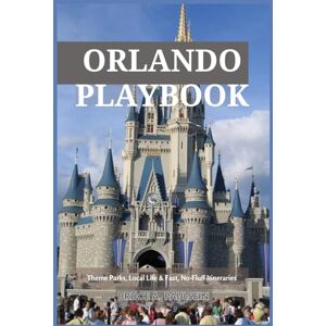 Paulsein, Bruce A. Orlando Playbook Theme Parks, Local Life & Fast, No-Fluff Itineraries: Smart touring plans for Disney & Universal, family-tested schedules, hidden local neighborhoods, budget hacks & photo spots Paulsein, Bruce A. Orlando Playbook Theme Parks, Local Life & Fast, No-Fluff Itineraries: Smart touring plans for Disney & Universal, family-tested schedules, hidden local neighborhoods, budget hacks & photo spots